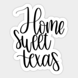 Home Sweet Home - Texas Sticker